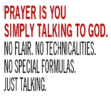 Prayer is you simply talking to God